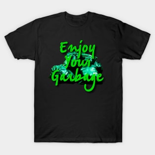 Enjoy your Garbage-Green T-Shirt